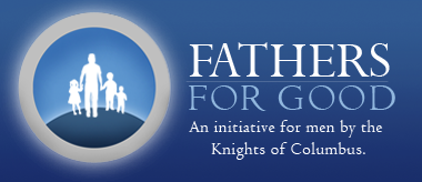 Fathers for Good, an Initiative of Knights of Columbus